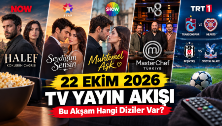 Bu Akşam Hangi Diziler Var? 22 Ekim 2026 TV Yayın Akışı Belli Oldu!